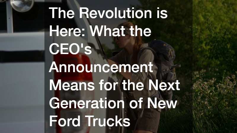 The Revolution is Here  What the CEOs Announcement Means for the Next Generation of New Ford Trucks